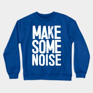 MAKE SOME NOISE Crewneck Sweatshirt